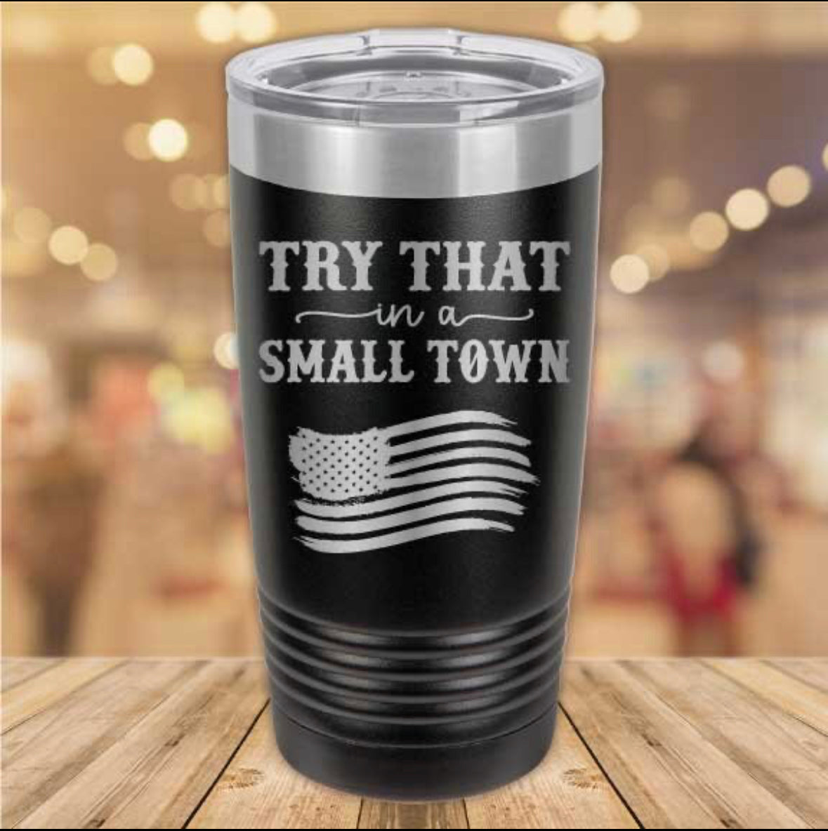 Try That In A Small Town - 20 oz Tumbler