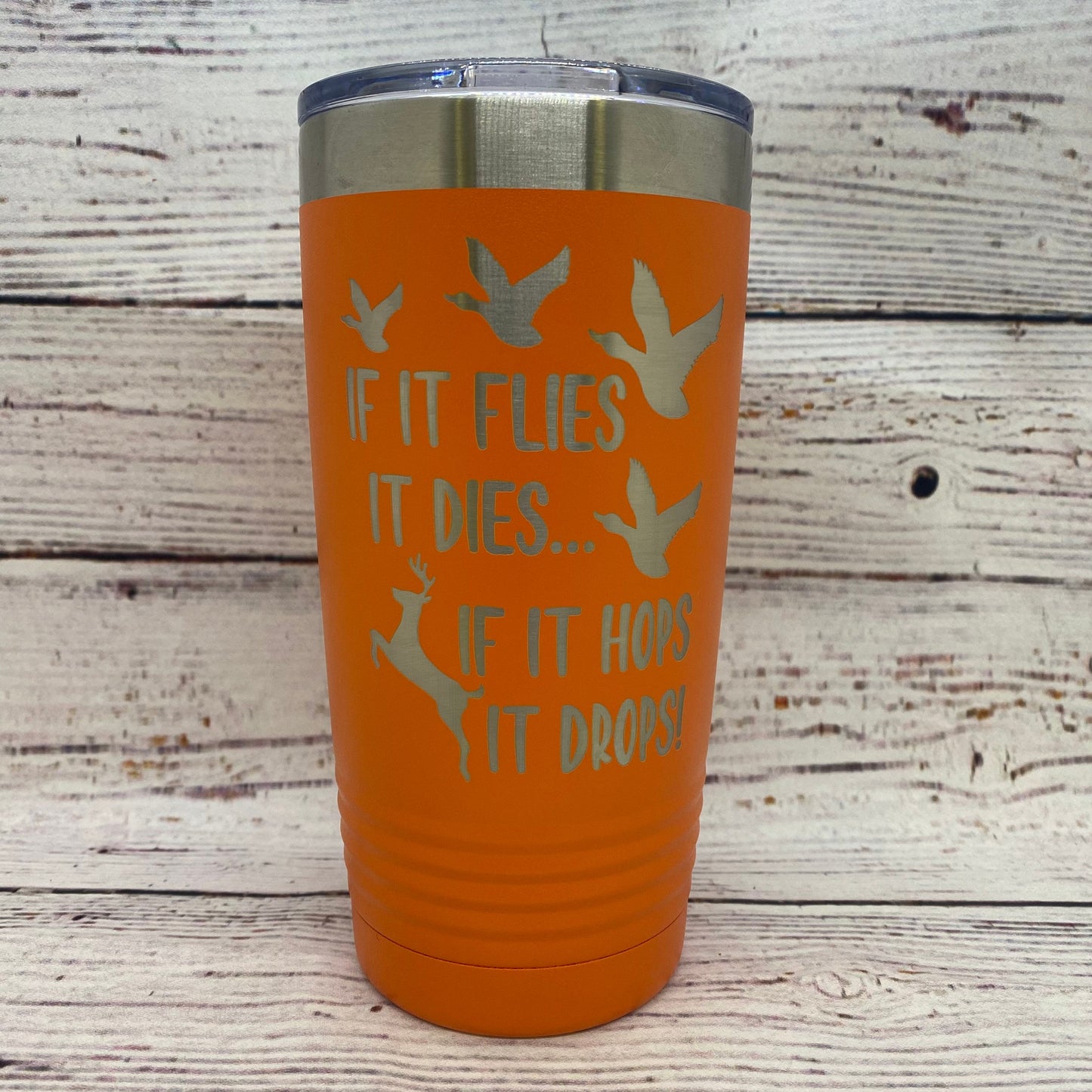 If It Flies It Dies...If It Hops It Drops! 20oz. Stainless Steel Tumbler