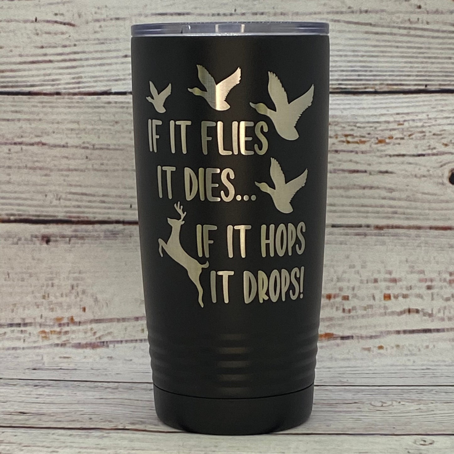 If It Flies It Dies...If It Hops It Drops! 20oz. Stainless Steel Tumbler