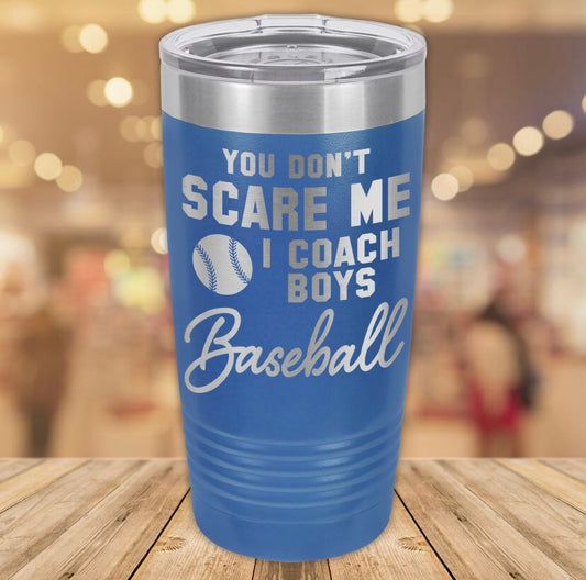 You Don't Scare Me I Coach Boys Baseball 20oz. Stainless Steel Tumbler