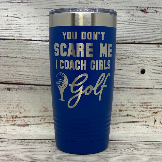You Don't Scare Me I Coach Girls Golf 20oz. Stainless Steel Tumbler