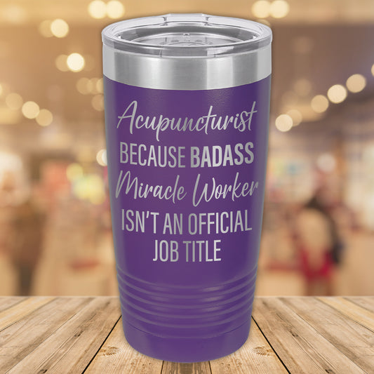 Acupuncturist Because Badass Miracle Worker Isn't an Official Job Title 20oz. Stainless Steel Tumbler