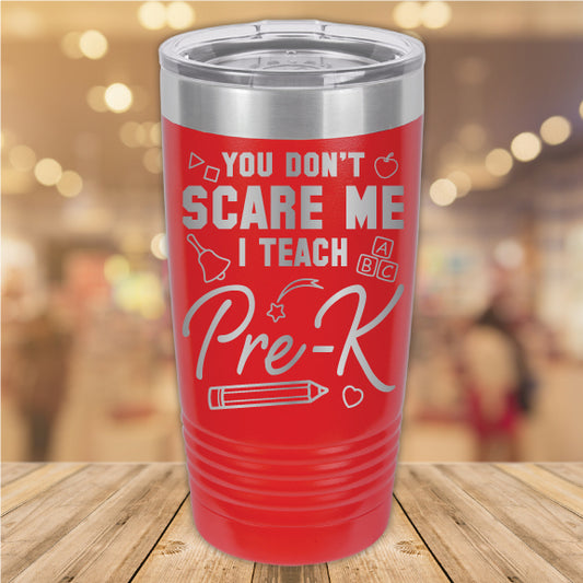 You Don't Scare Me I Teach Pre-K 20oz. Stainless Steel Tumbler