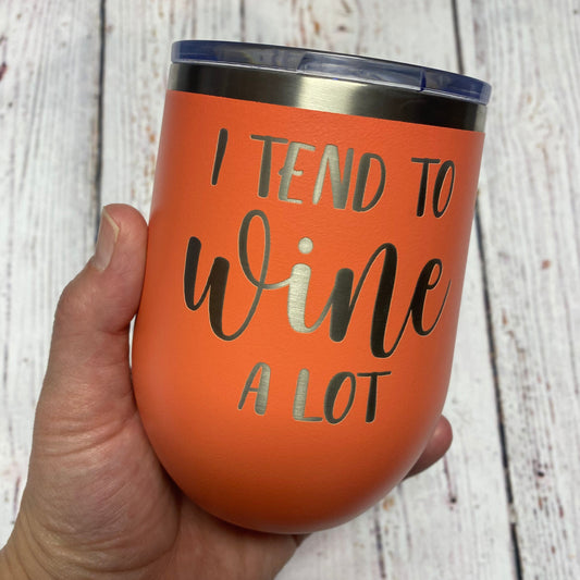 I Tend To Wine A Lot 12 oz. Stainless Steel Stemless Wine Glass