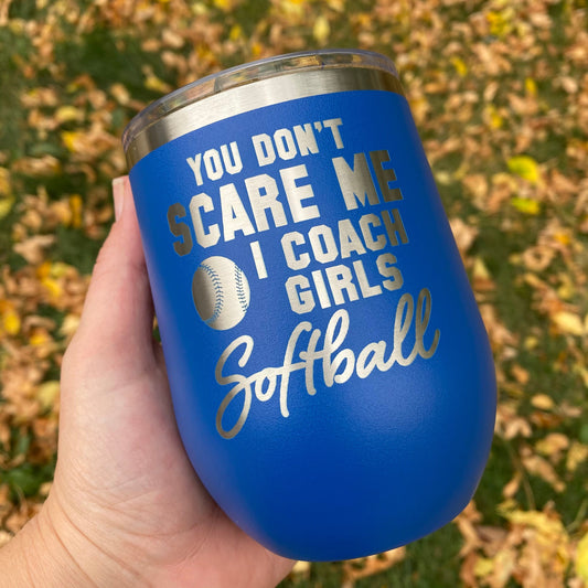 You Don't Scare Me I Coach Girls Softball 12 oz. Stainless Steel Stemless Wine Glass