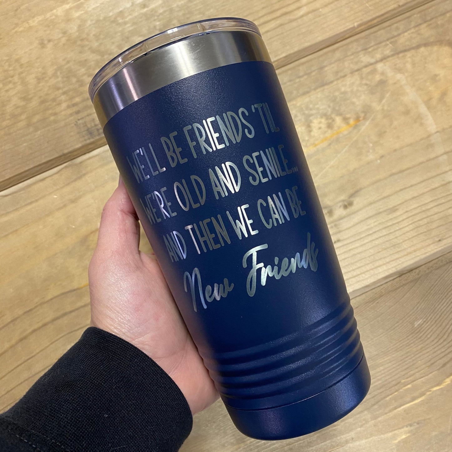 We’ll be friends ‘til we’re old and senile...and then we can be new friends 20oz. Stainless Steel Tumbler
