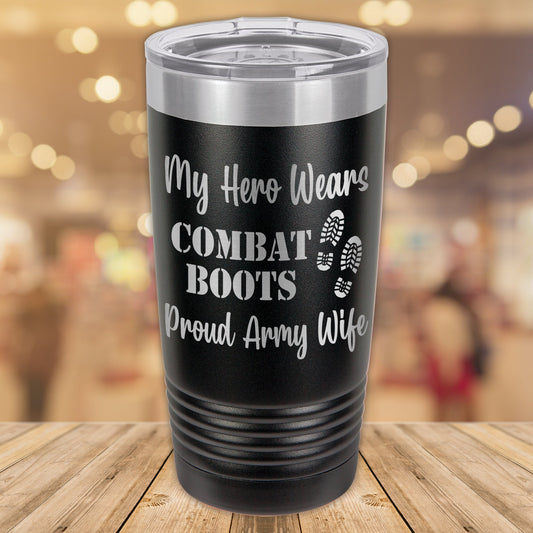 My Hero Wears Combat Boots Proud Army Wife 20oz. Stainless Steel Tumbler