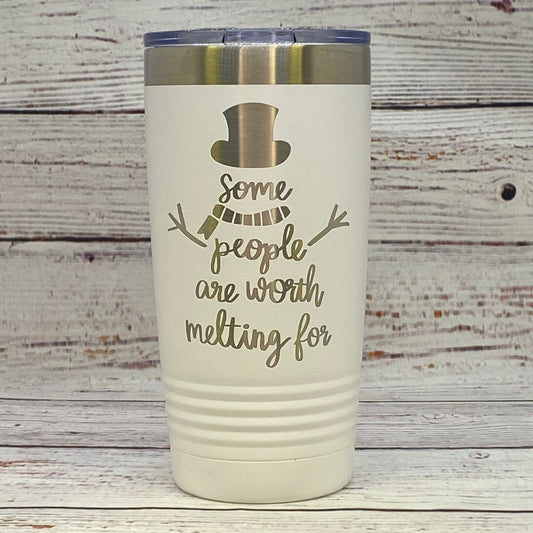 Some People Are Worth Melting For 20oz. Stainless Steel Tumbler