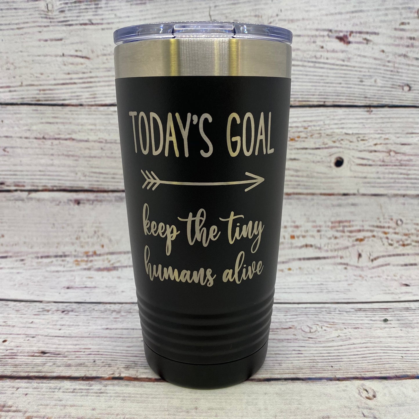 Today's Goal Keep the Tiny Humans Alive 20oz. Stainless Steel Tumbler