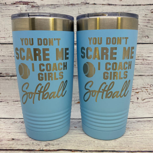 You Don't Scare Me I Coach Girls Softball 20oz. Stainless Steel Tumbler