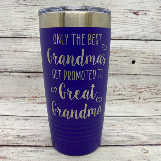 Only the Best Grandmas Get Promoted to Great Grandma 20oz. Stainless Steel Tumbler