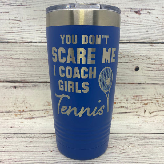 You Don't Scare Me I Coach Girls Tennis 20oz. Stainless Steel Tumbler