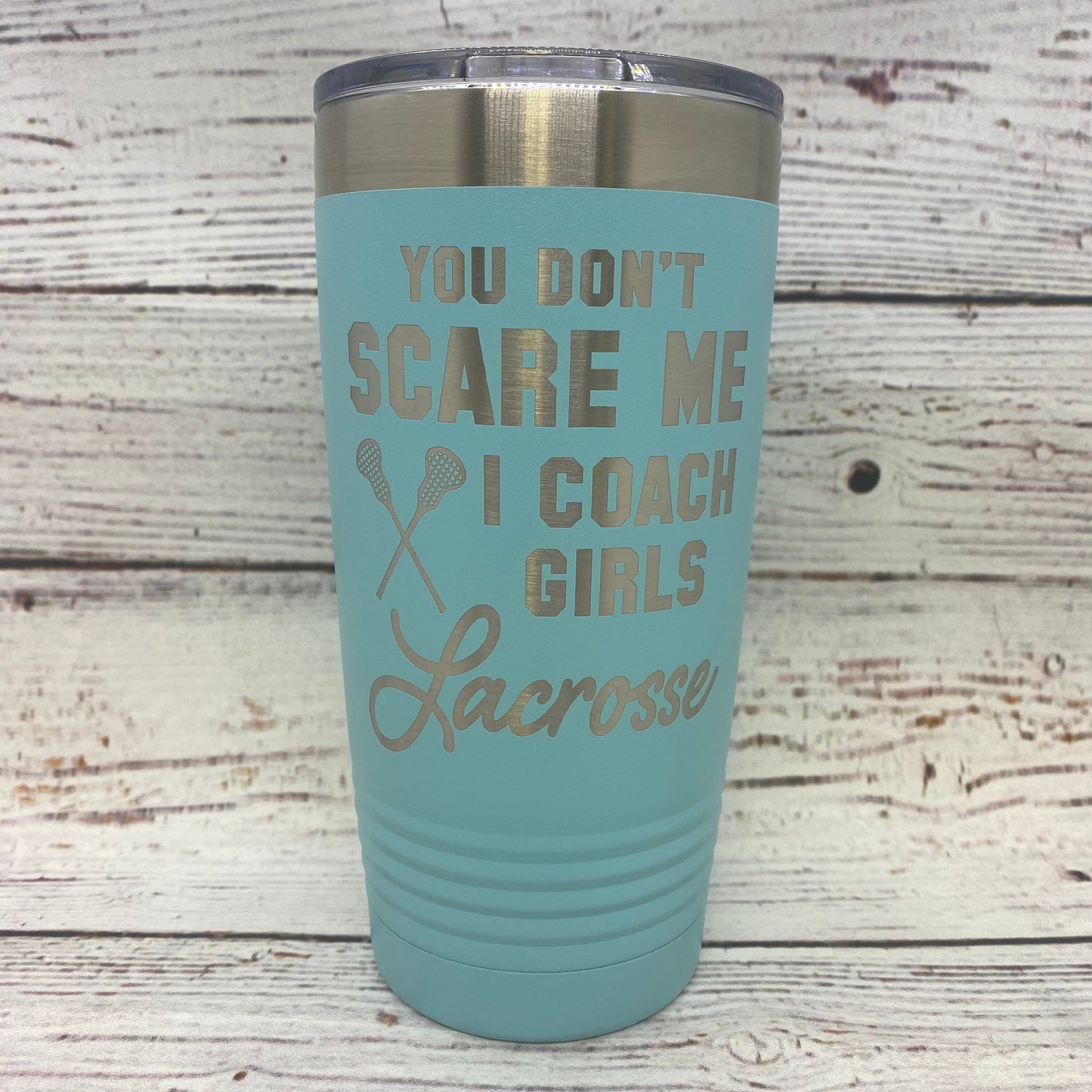 You Don't Scare Me I Coach Girls Lacrosse 20oz. Stainless Steel Tumbler