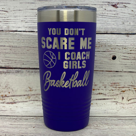 You Don't Scare Me I Coach Girls Basketball 20oz. Stainless Steel Tumbler