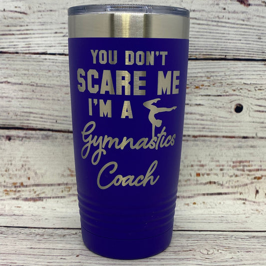 You Don’t Scare Me I’m A Gymnastics Coach 20oz. Stainless Steel Tumbler