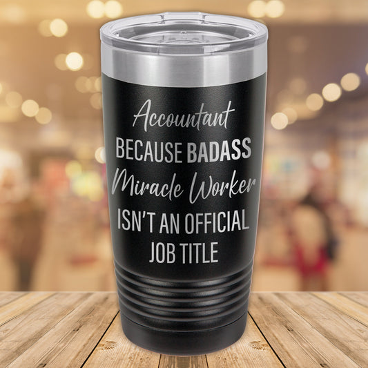 Accountant Because Badass Miracle Worker Isn't an Official Job Title 20oz. Stainless Steel Tumbler