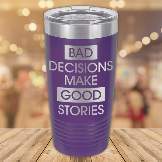 Bad Decisions Make Good Stories 20oz. Stainless Steel Tumbler