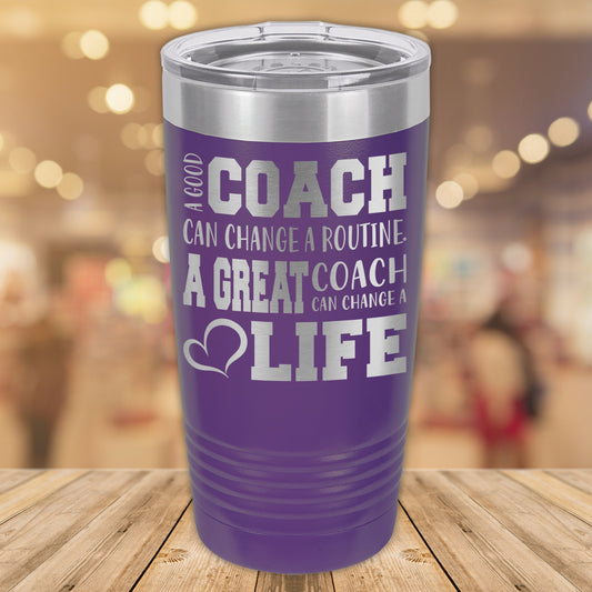 A Good Coach Can Change a Routine. A Great Coach Can Change a Life 20oz. Stainless Steel Tumbler