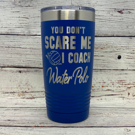 You Don't Scare Me I Coach Water Polo 20oz. Stainless Steel Tumbler