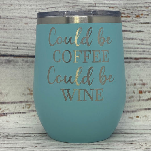 Could Be Coffee Could Be Wine 12 oz. Stainless Steel Stemless Wine Glass