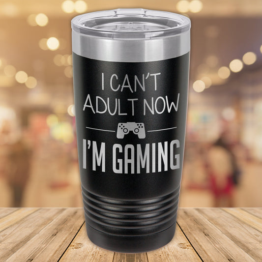 I Can't Adult Now I'm Gaming 20oz. Stainless Steel Tumbler